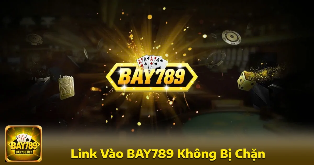 Việc tìm kiếm đường link vào Bay789 không bị chặn là ưu tiên hàng đầu của nhiều bet thủ.
