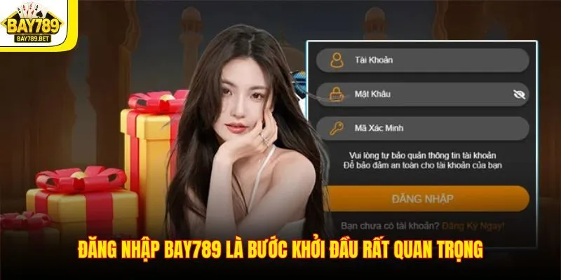 Đăng nhập BAY789 là bước khởi đầu rất quan trọng