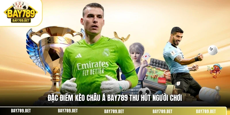 Đặc điểm kèo châu Á BAY789 thu hút người chơi