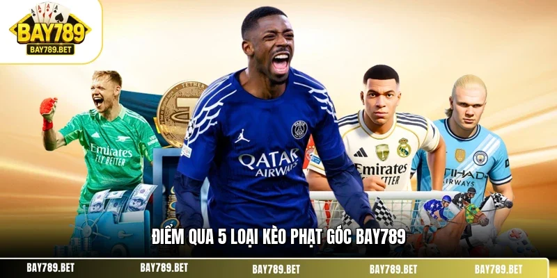 Điểm qua 5 loại kèo phạt góc BAY789