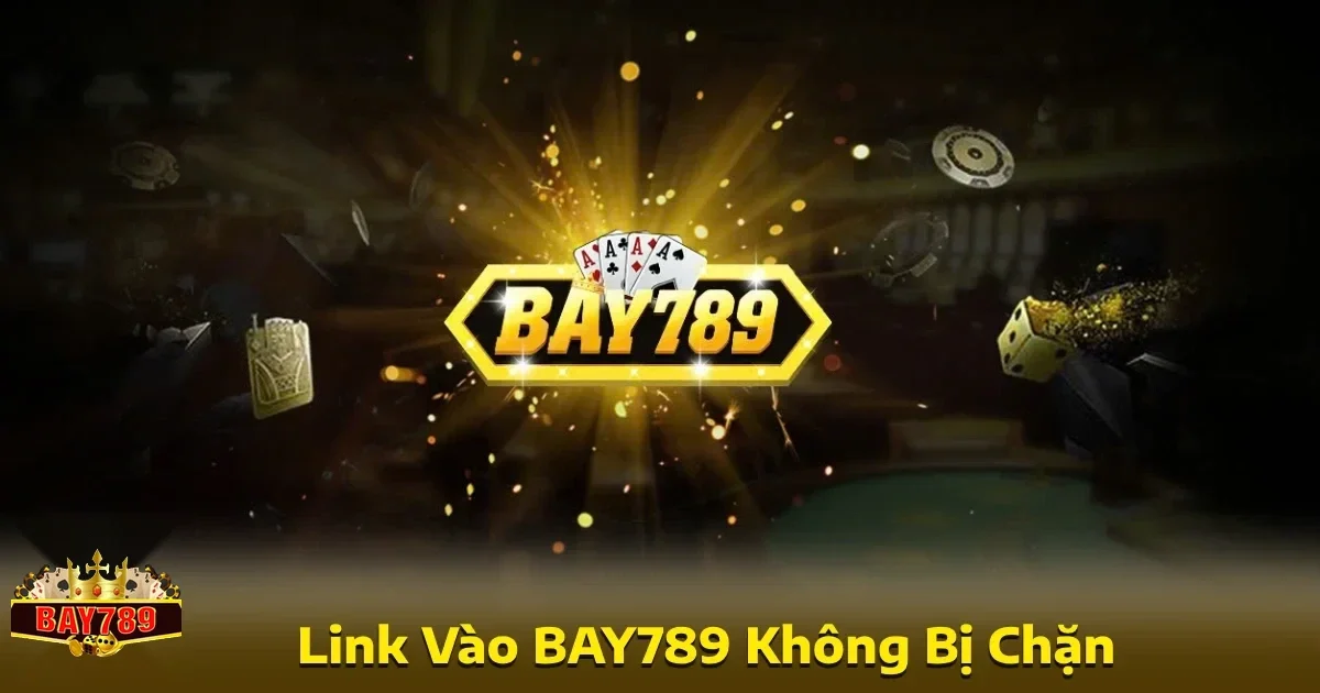 Việc tìm kiếm đường link vào Bay789 không bị chặn là ưu tiên hàng đầu của nhiều bet thủ.
